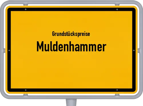 Grundstückspreise Muldenhammer - Ortsschild von Muldenhammer