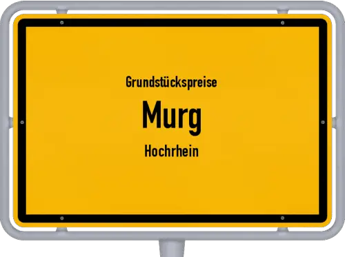 Grundstückspreise Murg (Hochrhein) - Ortsschild von Murg (Hochrhein)