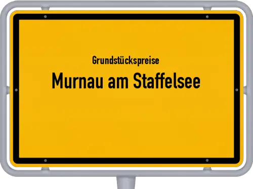 Grundstückspreise Murnau am Staffelsee - Ortsschild von Murnau am Staffelsee