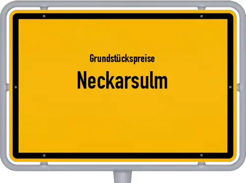 Grundstückspreise Neckarsulm - Ortsschild von Neckarsulm