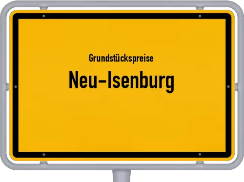 Grundstückspreise Neu-Isenburg - Ortsschild von Neu-Isenburg