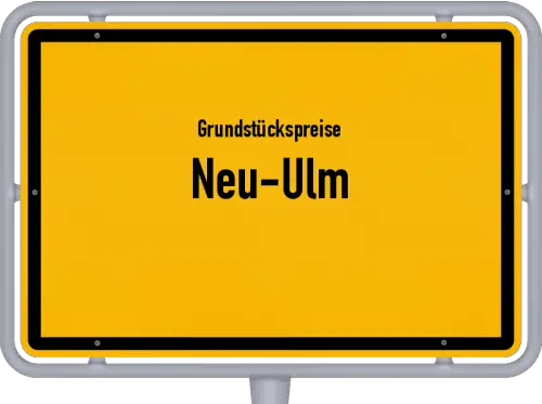 Grundstückspreise Neu-Ulm - Ortsschild von Neu-Ulm