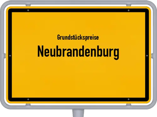 Grundstückspreise Neubrandenburg - Ortsschild von Neubrandenburg