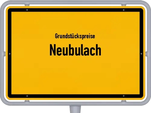 Grundstückspreise Neubulach - Ortsschild von Neubulach