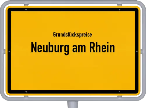 Grundstückspreise Neuburg am Rhein - Ortsschild von Neuburg am Rhein