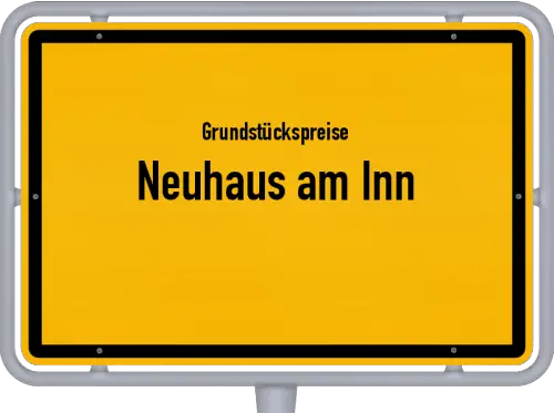 Grundstückspreise Neuhaus am Inn - Ortsschild von Neuhaus am Inn