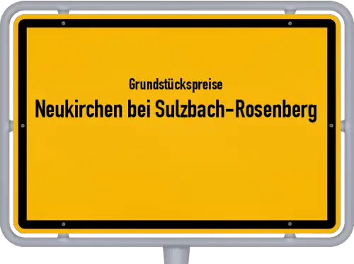 Grundstückspreise Neukirchen bei Sulzbach-Rosenberg - Ortsschild von Neukirchen bei Sulzbach-Rosenberg