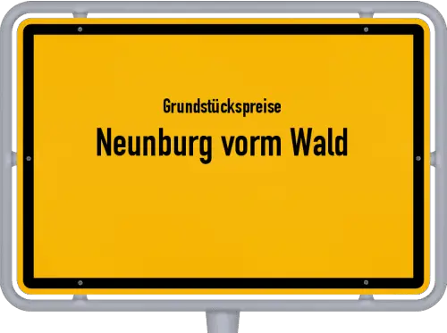 Grundstückspreise Neunburg vorm Wald - Ortsschild von Neunburg vorm Wald