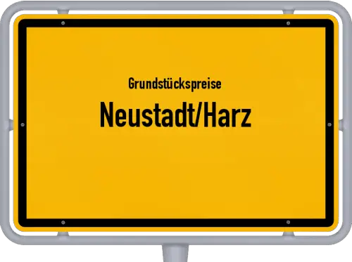 Grundstückspreise Neustadt/Harz - Ortsschild von Neustadt/Harz