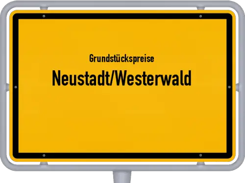 Grundstückspreise Neustadt/Westerwald - Ortsschild von Neustadt/Westerwald