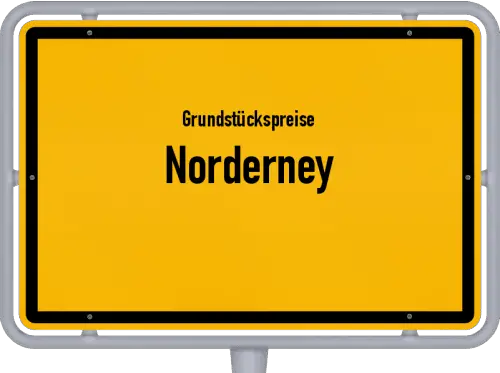 Grundstückspreise Norderney - Ortsschild von Norderney