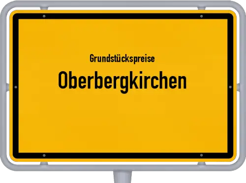 Grundstückspreise Oberbergkirchen - Ortsschild von Oberbergkirchen