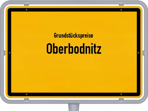 Grundstückspreise Oberbodnitz - Ortsschild von Oberbodnitz