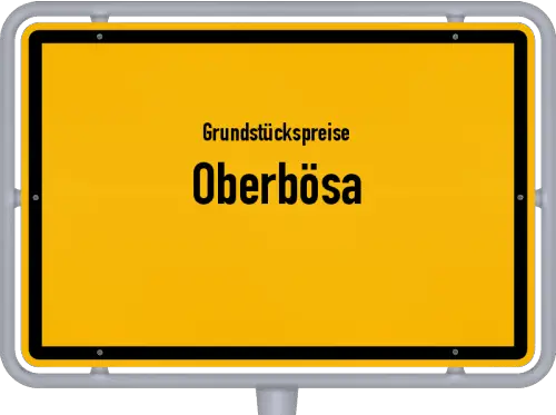 Grundstückspreise Oberbösa - Ortsschild von Oberbösa