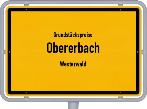 Grundstückspreise Obererbach (Westerwald) - Ortsschild von Obererbach (Westerwald)