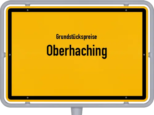 Grundstückspreise Oberhaching - Ortsschild von Oberhaching