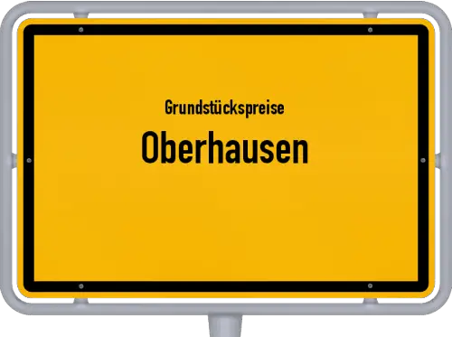 Grundstückspreise Oberhausen - Ortsschild von Oberhausen