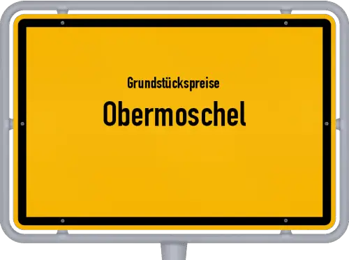 Grundstückspreise Obermoschel - Ortsschild von Obermoschel