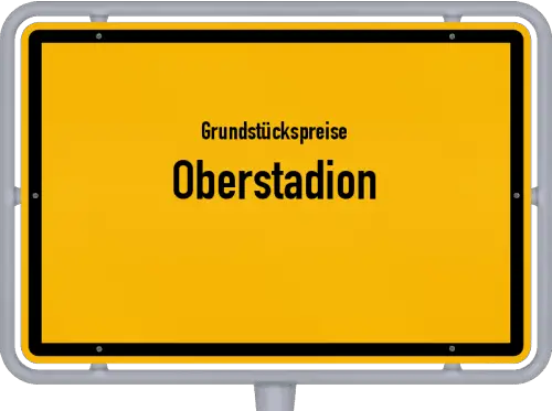 Grundstückspreise Oberstadion - Ortsschild von Oberstadion