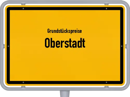 Grundstückspreise Oberstadt - Ortsschild von Oberstadt