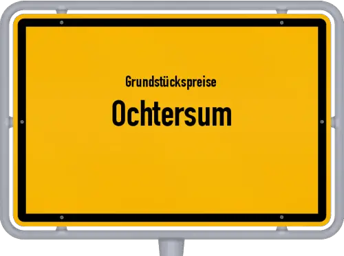 Grundstückspreise Ochtersum - Ortsschild von Ochtersum