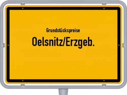Grundstückspreise Oelsnitz/Erzgeb. - Ortsschild von Oelsnitz/Erzgeb.