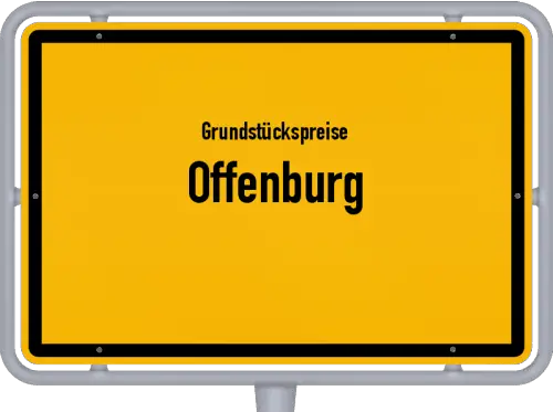 Grundstückspreise Offenburg - Ortsschild von Offenburg