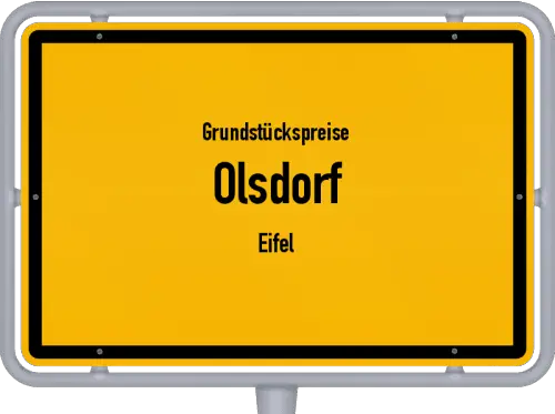 Grundstückspreise Olsdorf (Eifel) - Ortsschild von Olsdorf (Eifel)