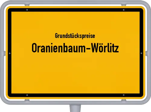 Grundstückspreise Oranienbaum-Wörlitz - Ortsschild von Oranienbaum-Wörlitz