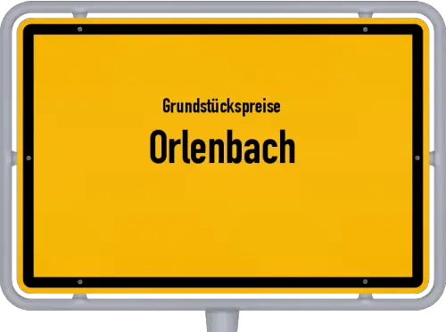 Grundstückspreise Orlenbach - Ortsschild von Orlenbach