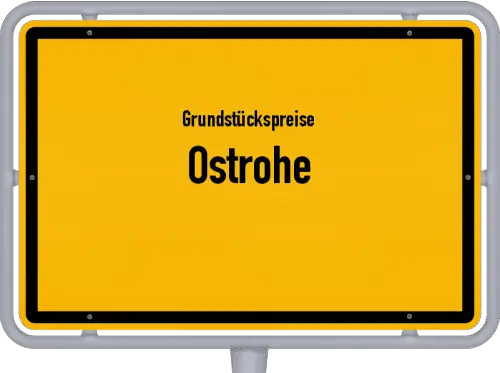 Grundstückspreise Ostrohe - Ortsschild von Ostrohe