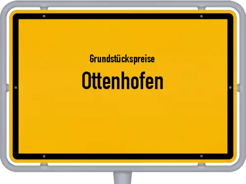 Grundstückspreise Ottenhofen - Ortsschild von Ottenhofen
