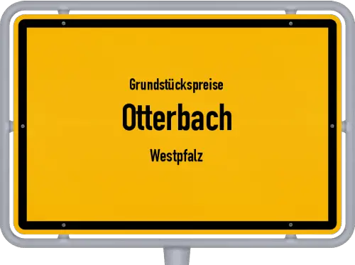 Grundstückspreise Otterbach (Westpfalz) - Ortsschild von Otterbach (Westpfalz)