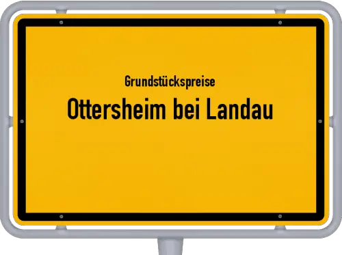 Grundstückspreise Ottersheim bei Landau - Ortsschild von Ottersheim bei Landau