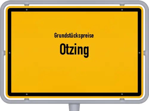 Grundstückspreise Otzing - Ortsschild von Otzing