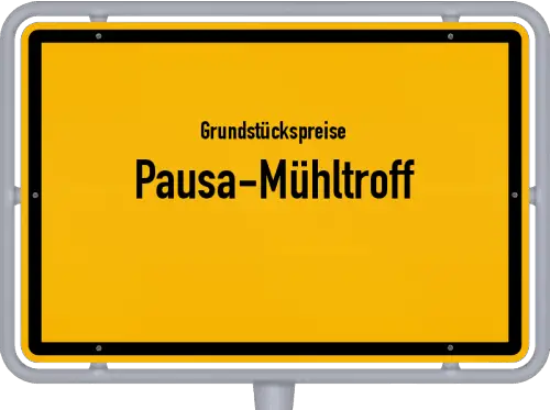 Grundstückspreise Pausa-Mühltroff - Ortsschild von Pausa-Mühltroff