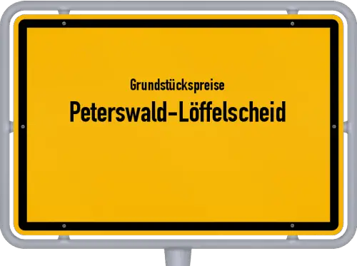 Grundstückspreise Peterswald-Löffelscheid - Ortsschild von Peterswald-Löffelscheid