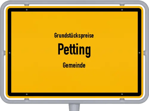 Grundstückspreise Petting (Gemeinde) - Ortsschild von Petting (Gemeinde)