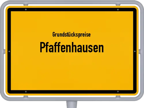 Grundstückspreise Pfaffenhausen - Ortsschild von Pfaffenhausen