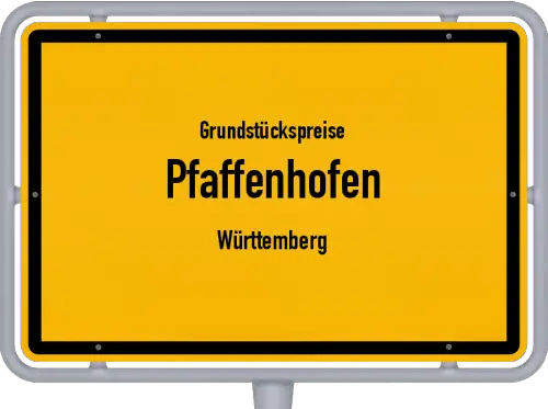 Grundstückspreise Pfaffenhofen (Württemberg) - Ortsschild von Pfaffenhofen (Württemberg)