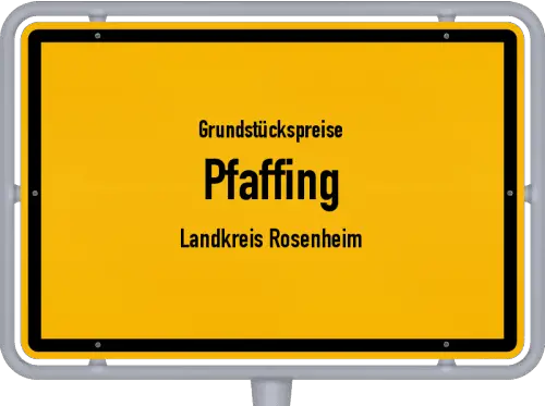 Grundstückspreise Pfaffing (Landkreis Rosenheim) - Ortsschild von Pfaffing (Landkreis Rosenheim)