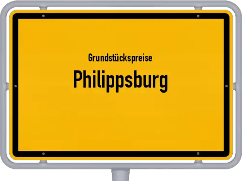 Grundstückspreise Philippsburg - Ortsschild von Philippsburg