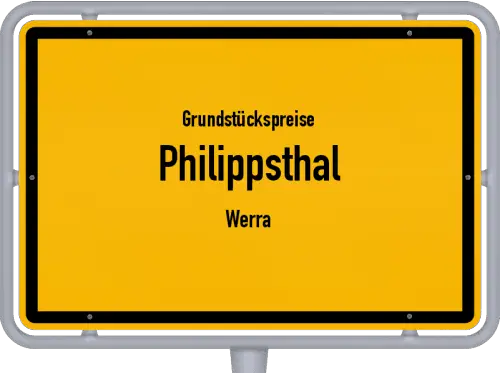 Grundstückspreise Philippsthal (Werra) - Ortsschild von Philippsthal (Werra)