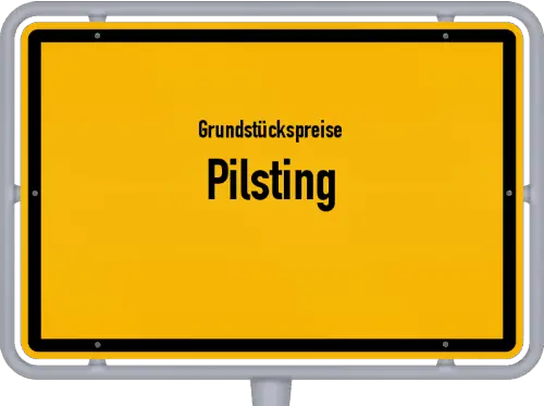 Grundstückspreise Pilsting - Ortsschild von Pilsting