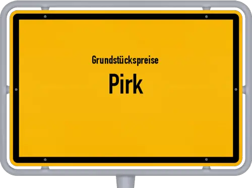 Grundstückspreise Pirk - Ortsschild von Pirk