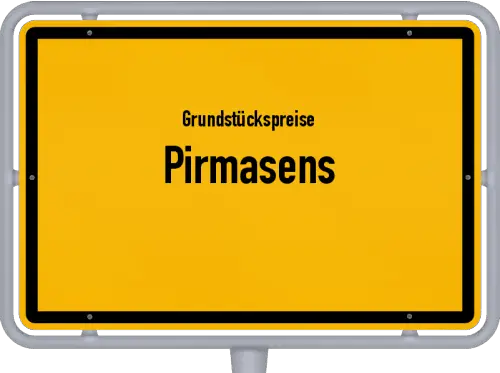 Grundstückspreise Pirmasens - Ortsschild von Pirmasens