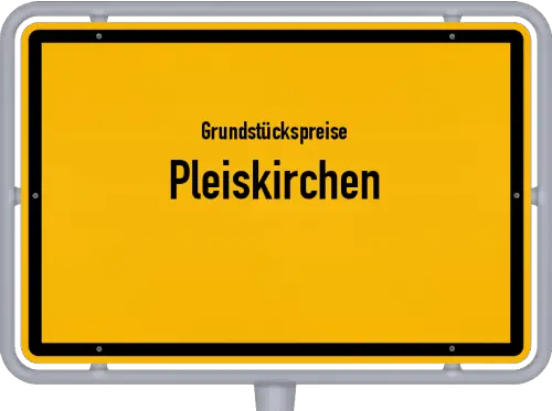 Grundstückspreise Pleiskirchen - Ortsschild von Pleiskirchen