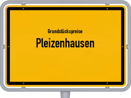 Grundstückspreise Pleizenhausen - Ortsschild von Pleizenhausen