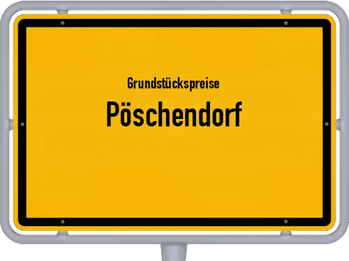 Grundstückspreise Pöschendorf - Ortsschild von Pöschendorf