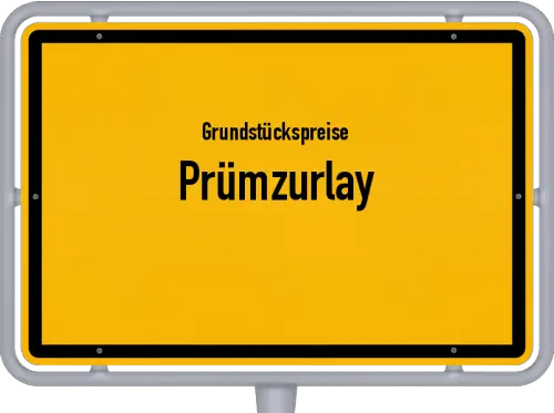 Grundstückspreise Prümzurlay - Ortsschild von Prümzurlay